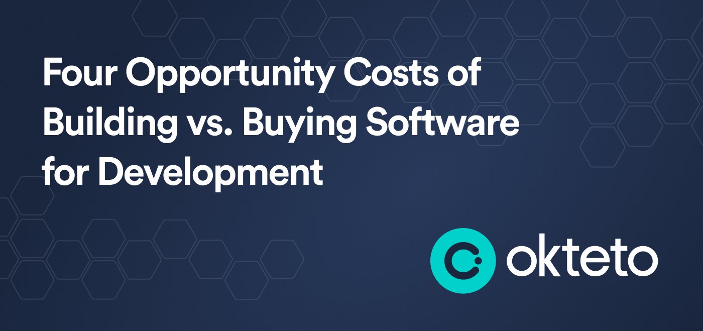 The image features the text "Four Opportunity Costs of Building vs. Buying Software for Development" in bold white letters on a dark blue background with a hexagonal pattern. The Okteto logo, a teal circle with a stylized "C," is positioned at the bottom right. The design highlights a discussion or analysis of the trade-offs between building custom software versus purchasing existing solutions for development purposes, with a focus on the associated opportunity costs.